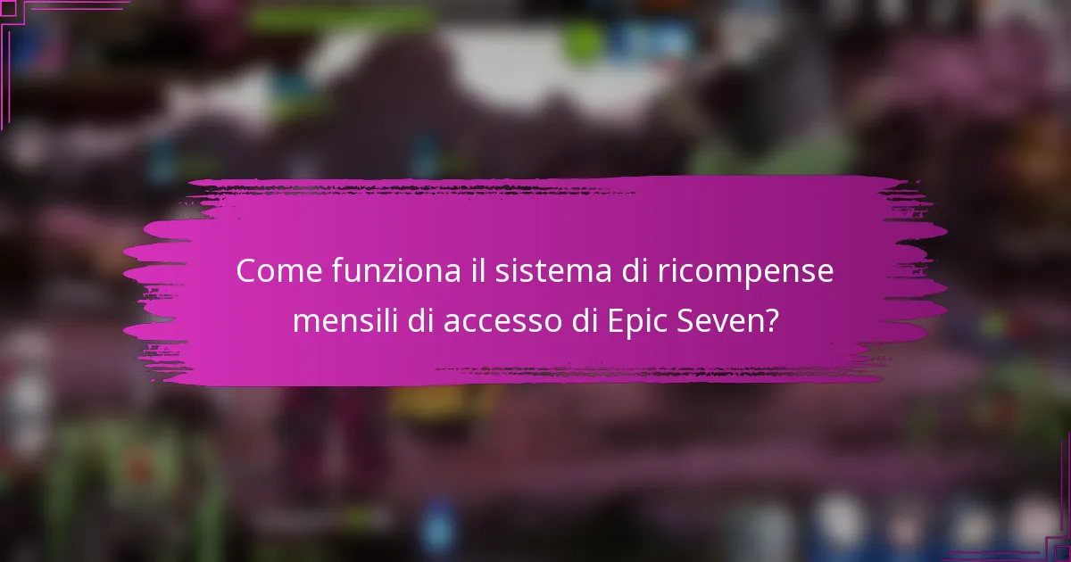 Come funziona il sistema di ricompense mensili di accesso di Epic Seven?