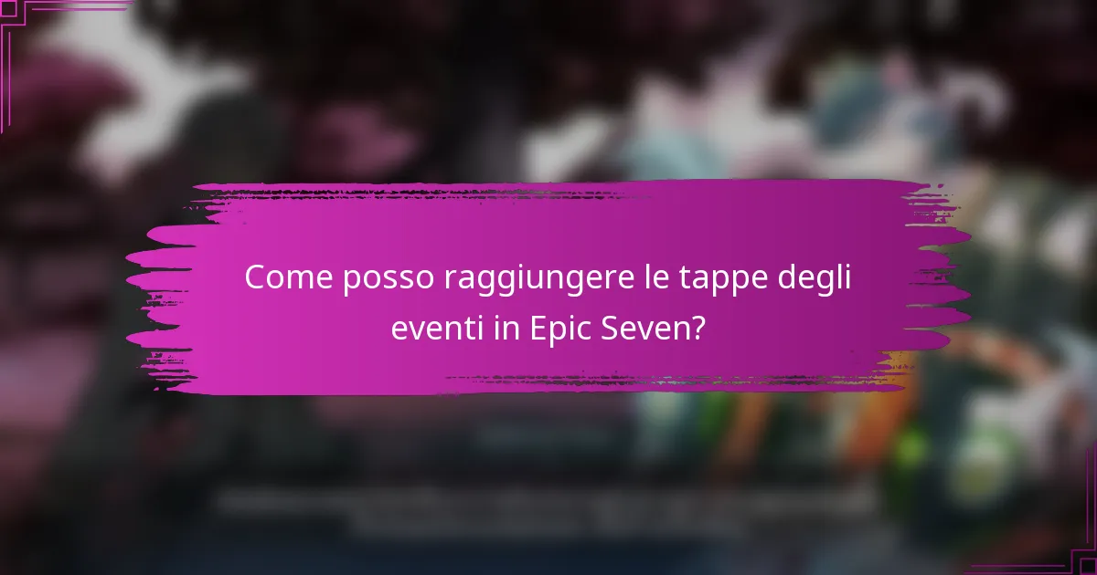 Come posso raggiungere le tappe degli eventi in Epic Seven?