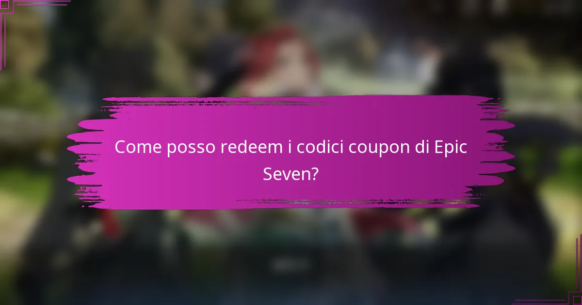 Come posso redeem i codici coupon di Epic Seven?