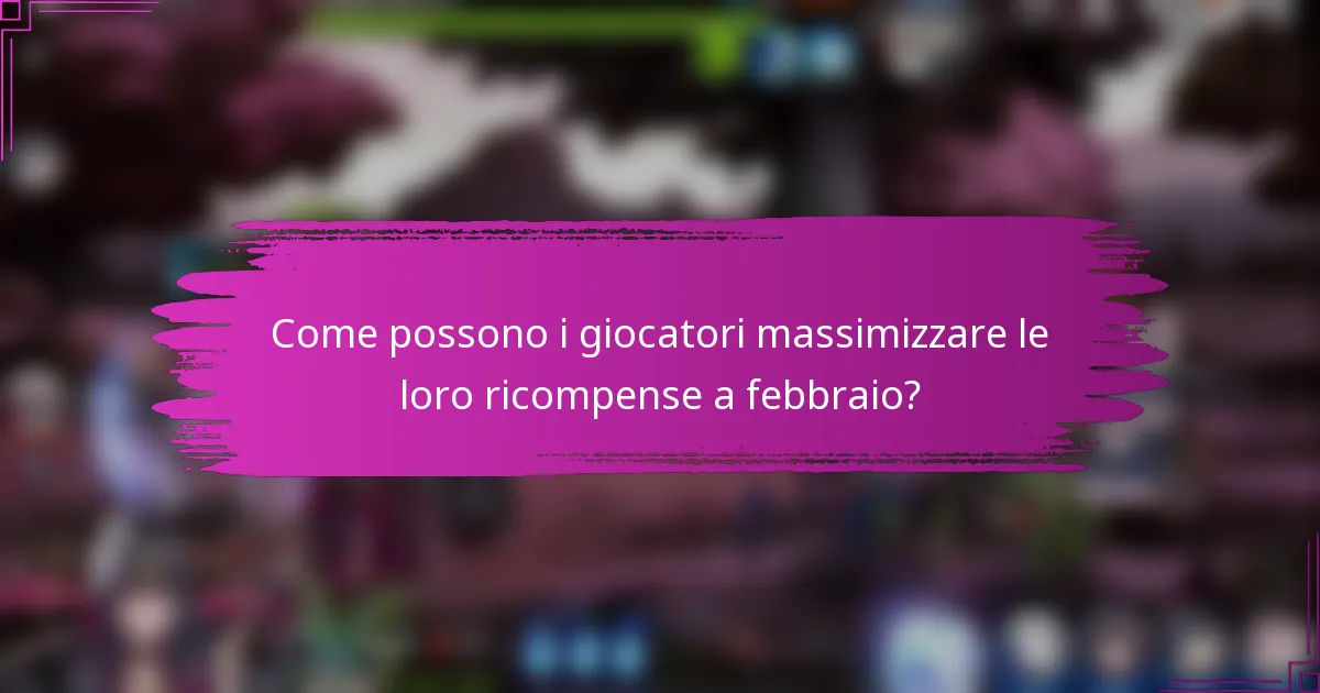 Come possono i giocatori massimizzare le loro ricompense a febbraio?