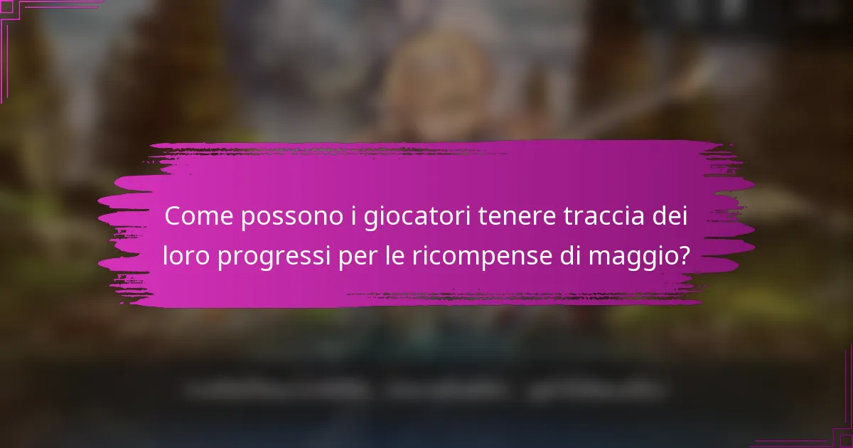 Come possono i giocatori tenere traccia dei loro progressi per le ricompense di maggio?