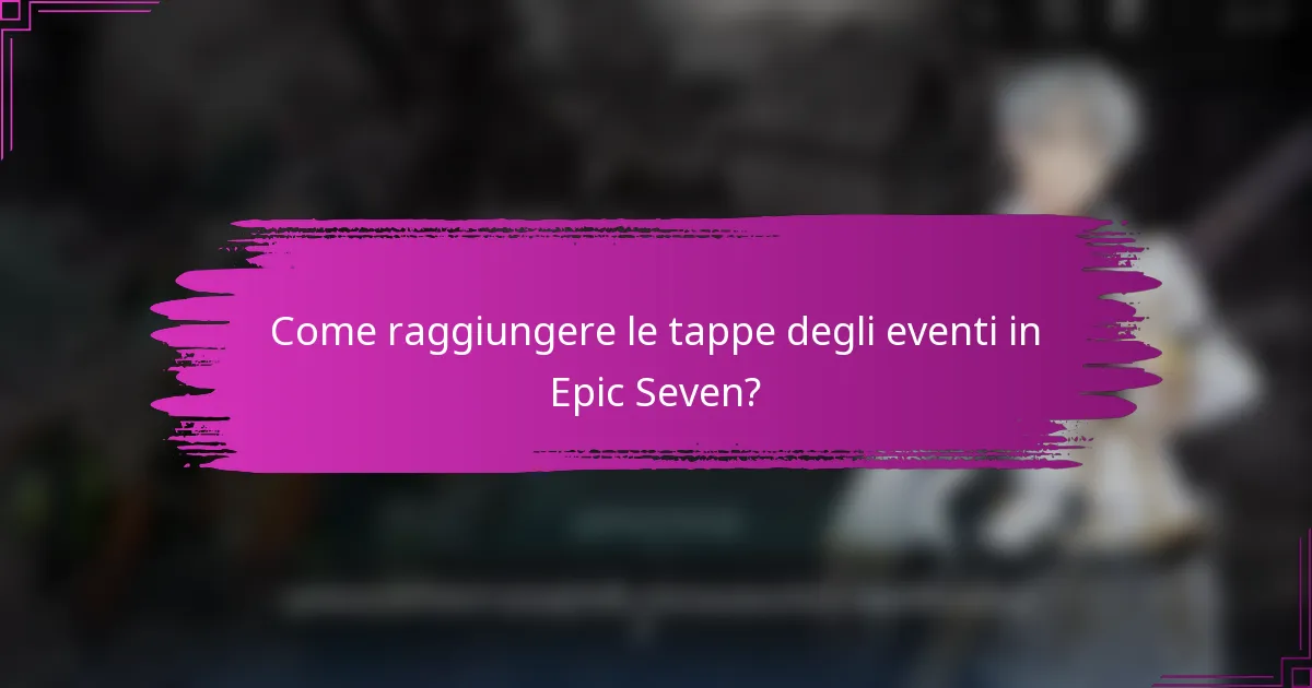 Come raggiungere le tappe degli eventi in Epic Seven?