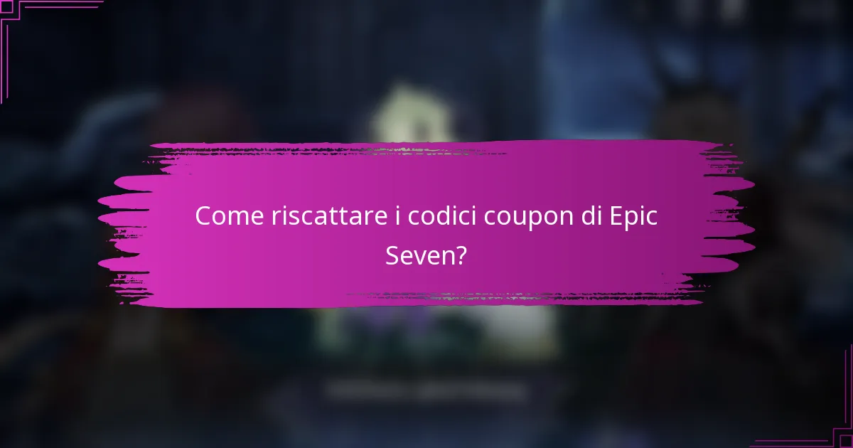 Come riscattare i codici coupon di Epic Seven?
