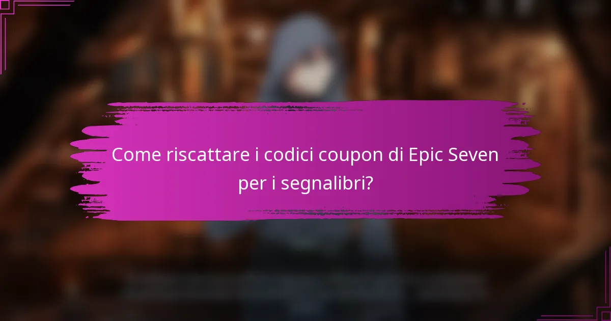 Come riscattare i codici coupon di Epic Seven per i segnalibri?