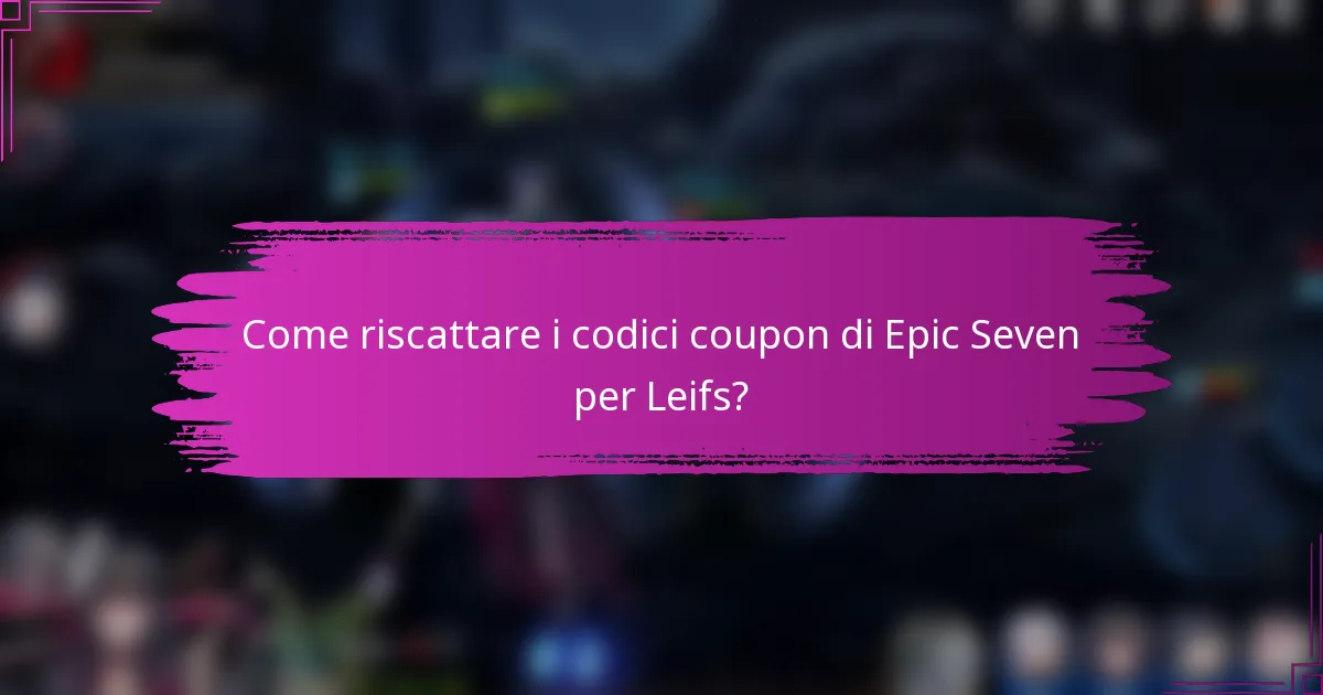 Come riscattare i codici coupon di Epic Seven per Leifs?