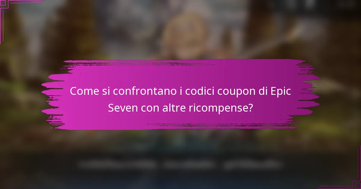 Come si confrontano i codici coupon di Epic Seven con altre ricompense?