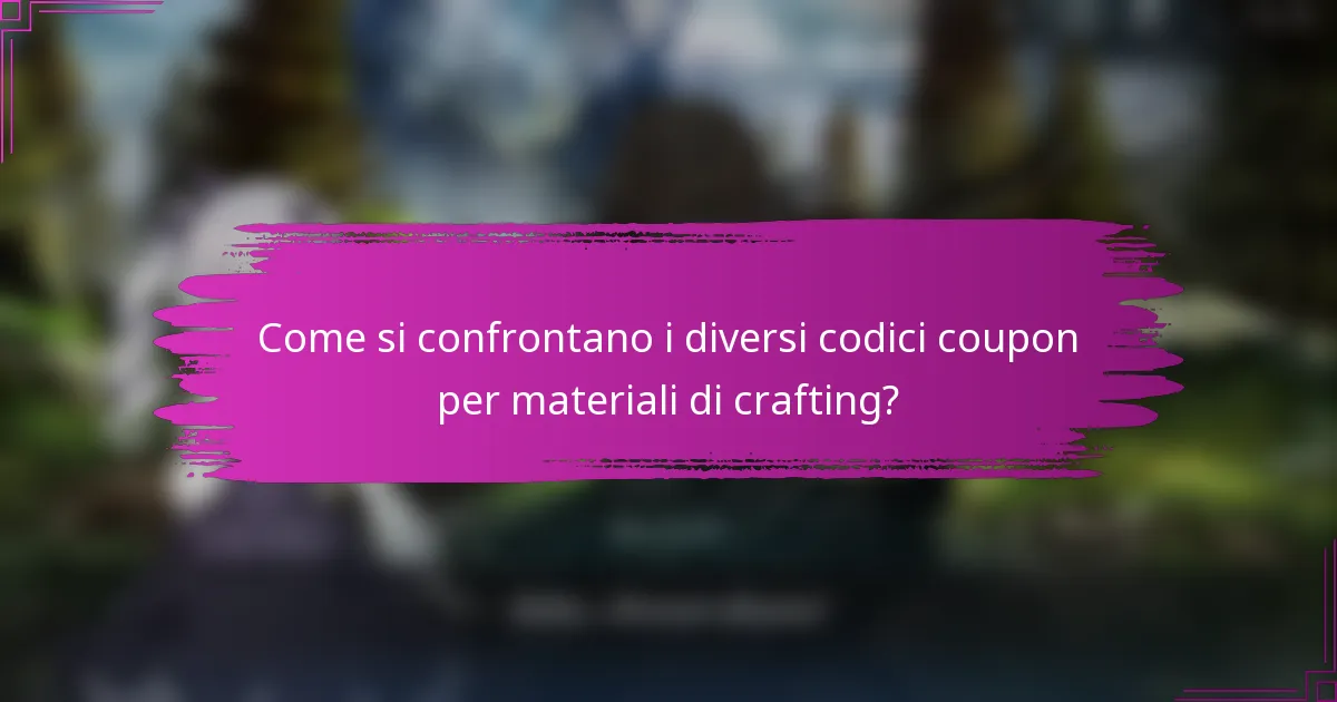 Come si confrontano i diversi codici coupon per materiali di crafting?
