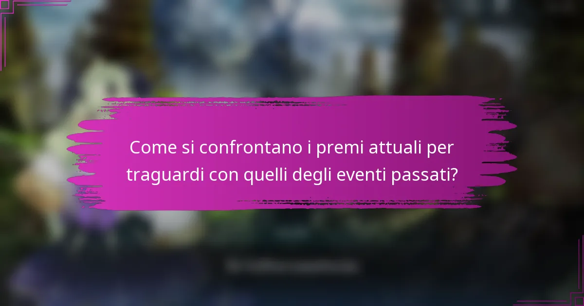 Come si confrontano i premi attuali per traguardi con quelli degli eventi passati?