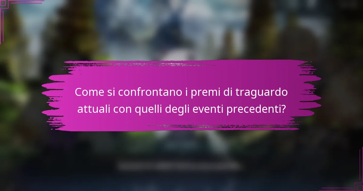 Come si confrontano i premi di traguardo attuali con quelli degli eventi precedenti?