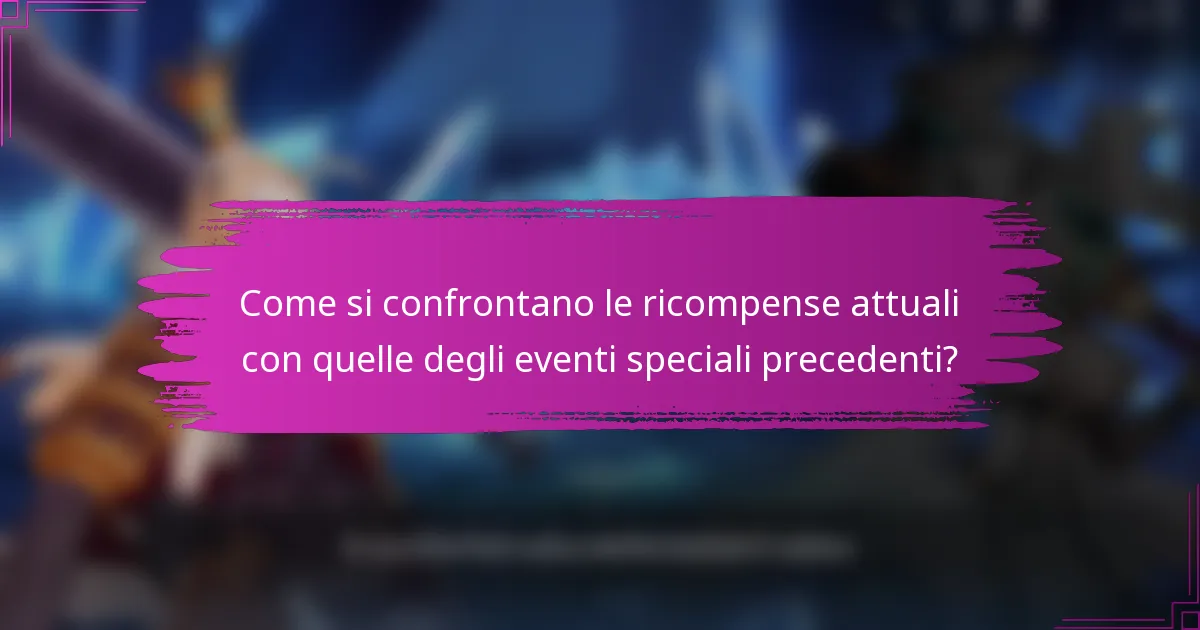 Come si confrontano le ricompense attuali con quelle degli eventi speciali precedenti?