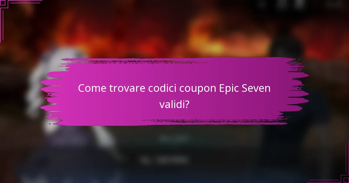 Come trovare codici coupon Epic Seven validi?