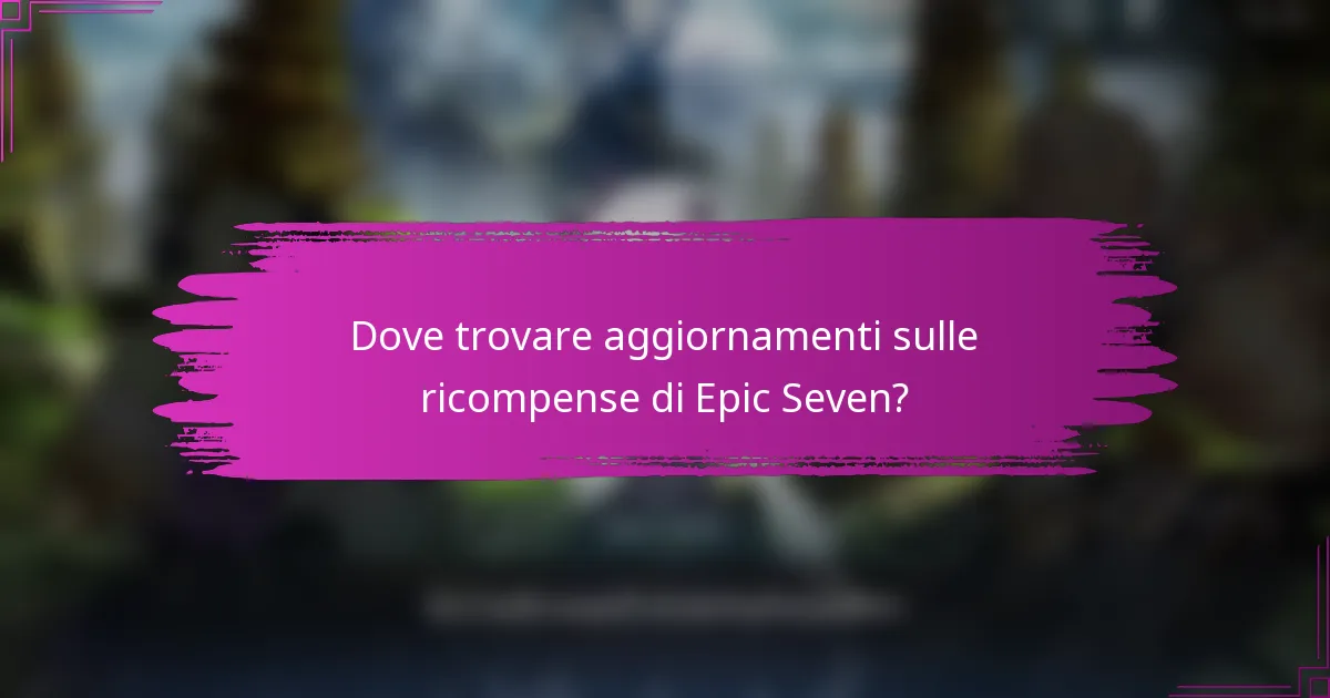 Dove trovare aggiornamenti sulle ricompense di Epic Seven?