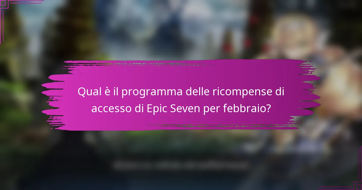 Qual è il programma delle ricompense di accesso di Epic Seven per febbraio?