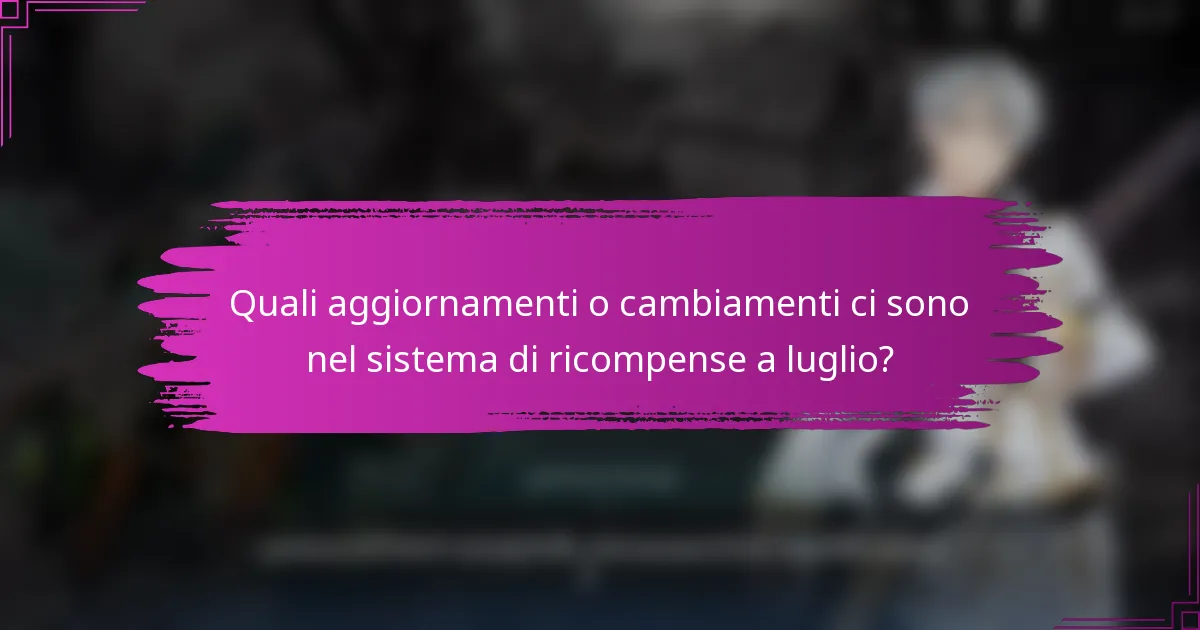 Quali aggiornamenti o cambiamenti ci sono nel sistema di ricompense a luglio?