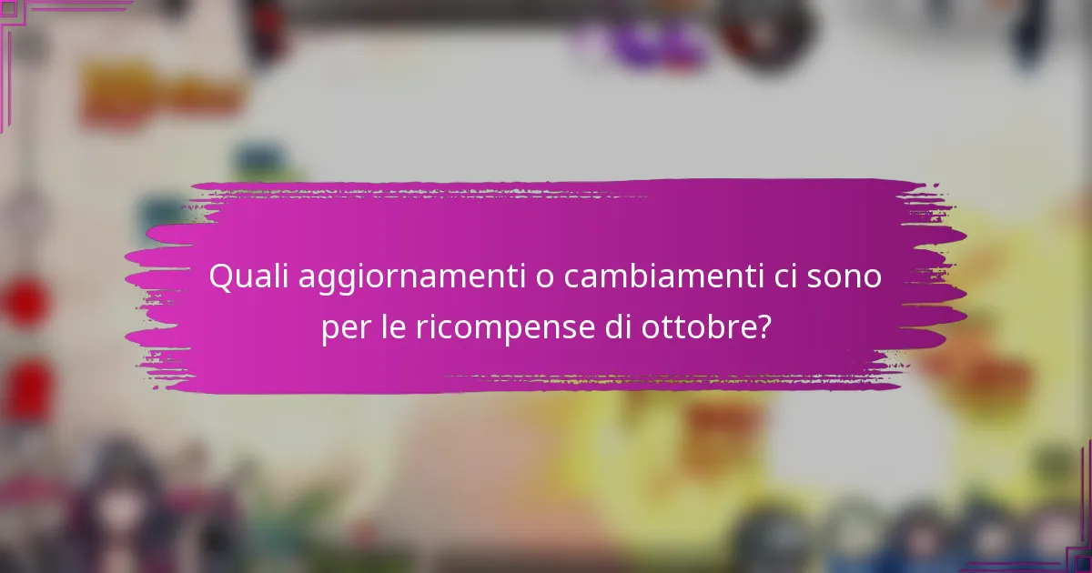 Quali aggiornamenti o cambiamenti ci sono per le ricompense di ottobre?