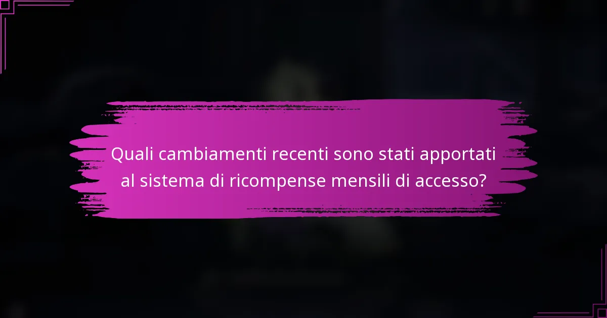 Quali cambiamenti recenti sono stati apportati al sistema di ricompense mensili di accesso?