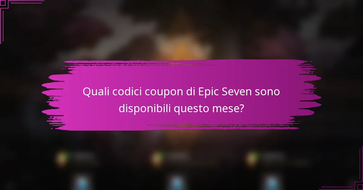 Quali codici coupon di Epic Seven sono disponibili questo mese?