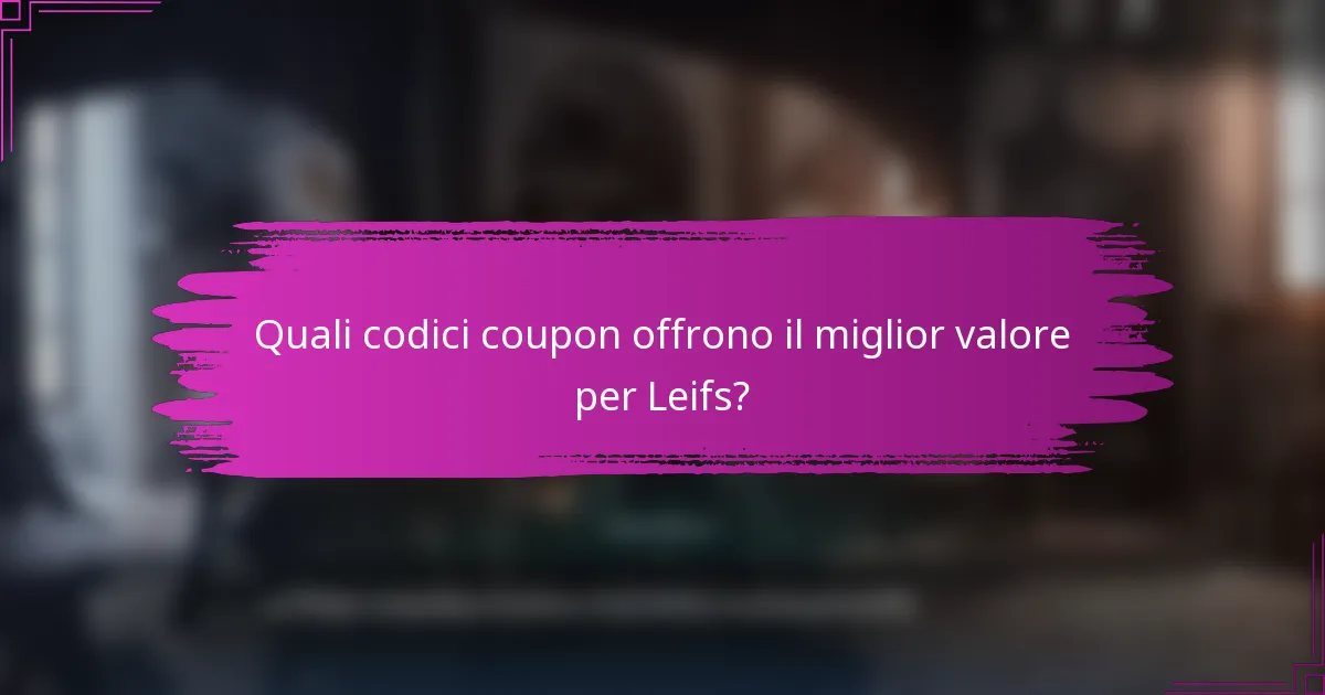 Quali codici coupon offrono il miglior valore per Leifs?