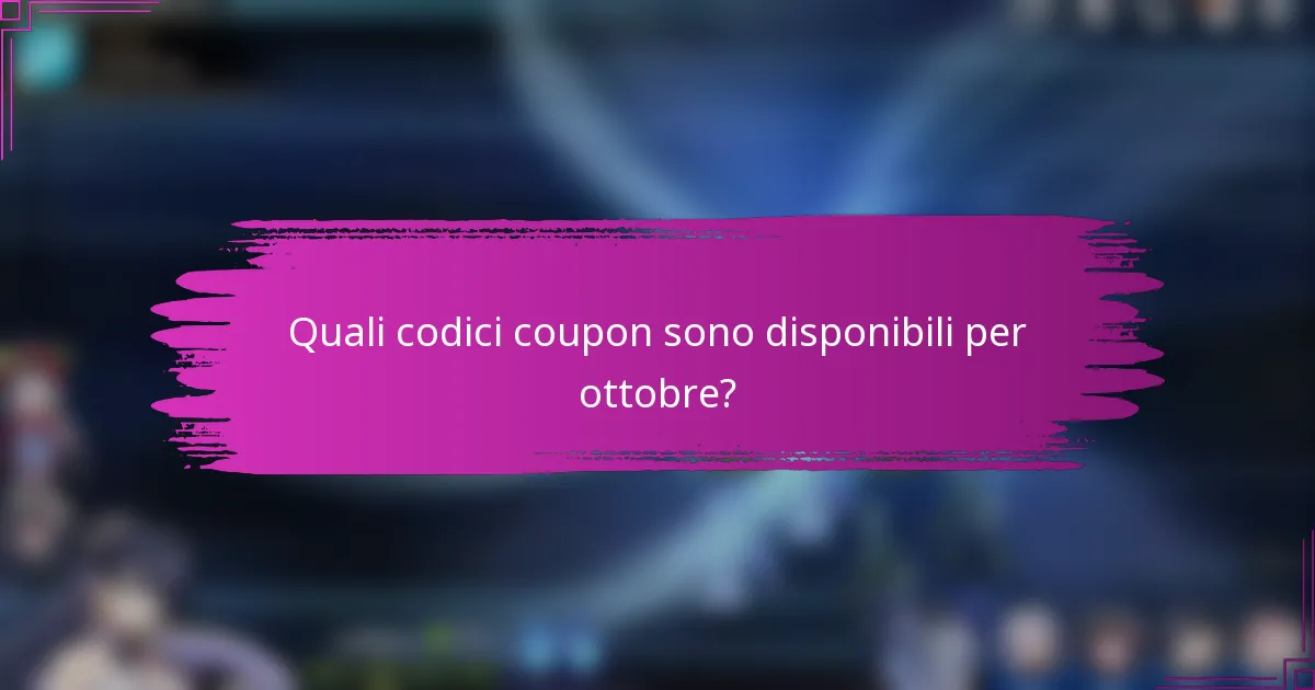 Quali codici coupon sono disponibili per ottobre?