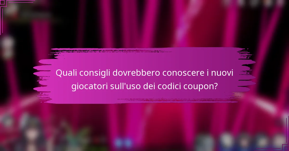 Quali consigli dovrebbero conoscere i nuovi giocatori sull'uso dei codici coupon?