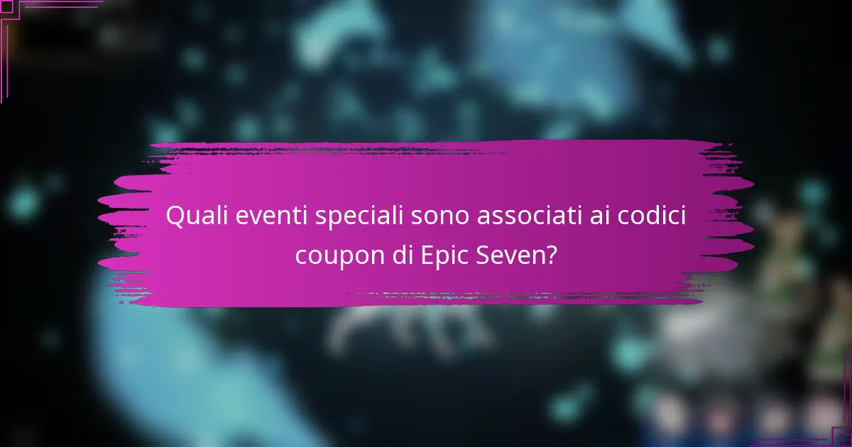 Quali eventi speciali sono associati ai codici coupon di Epic Seven?