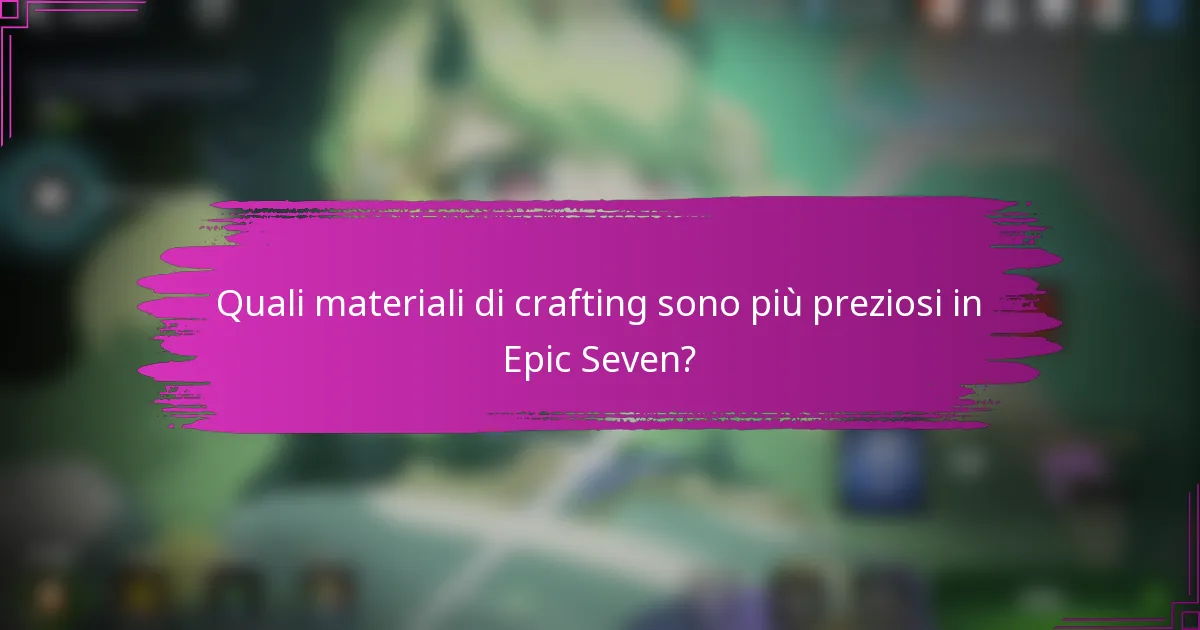 Quali materiali di crafting sono più preziosi in Epic Seven?