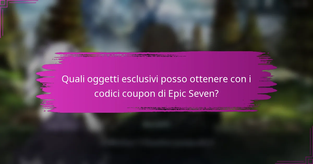 Quali oggetti esclusivi posso ottenere con i codici coupon di Epic Seven?