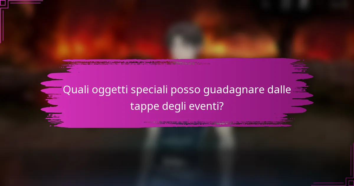 Quali oggetti speciali posso guadagnare dalle tappe degli eventi?