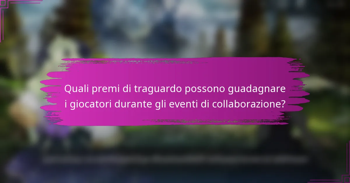 Quali premi di traguardo possono guadagnare i giocatori durante gli eventi di collaborazione?