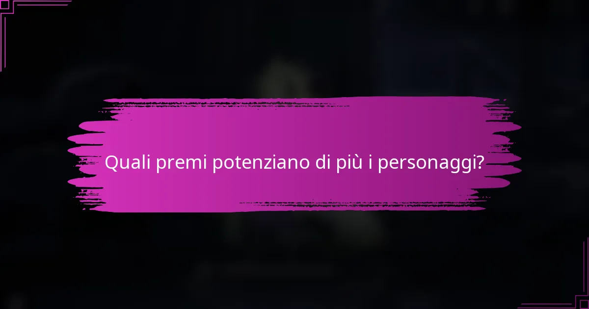 Quali premi potenziano di più i personaggi?