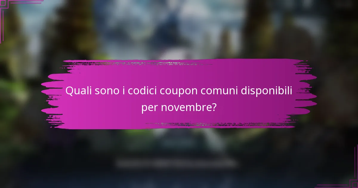 Quali sono i codici coupon comuni disponibili per novembre?