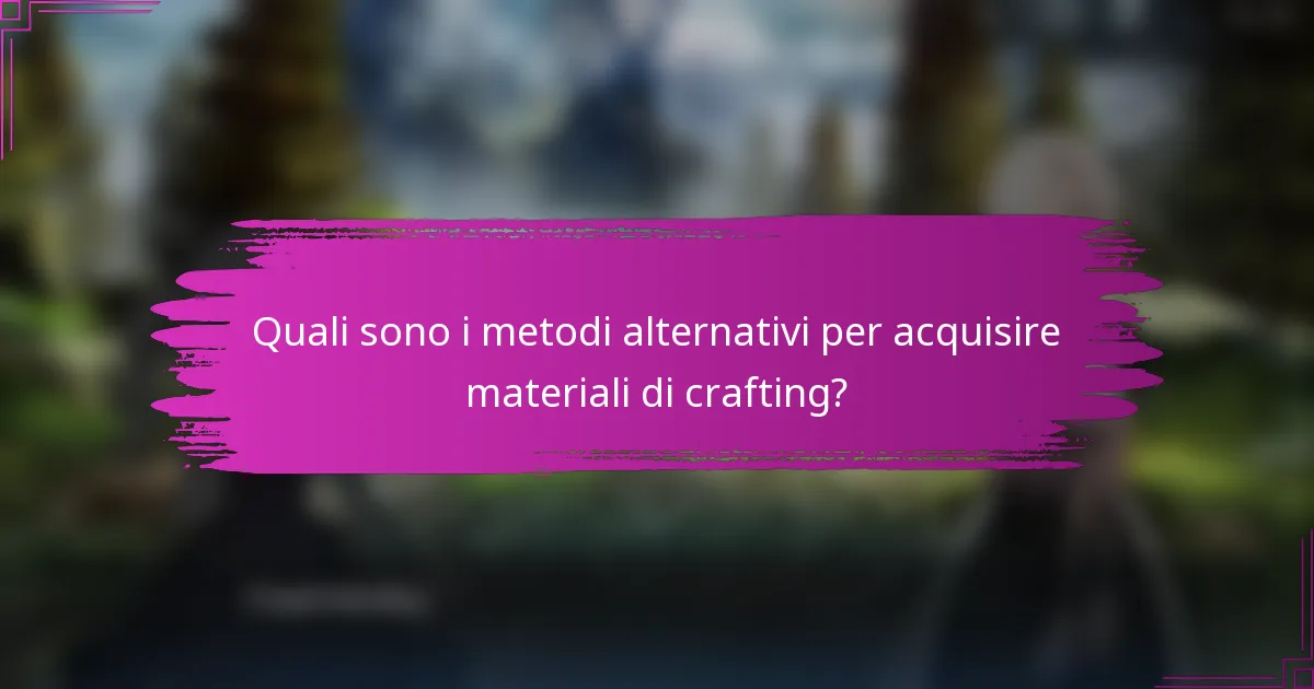 Quali sono i metodi alternativi per acquisire materiali di crafting?
