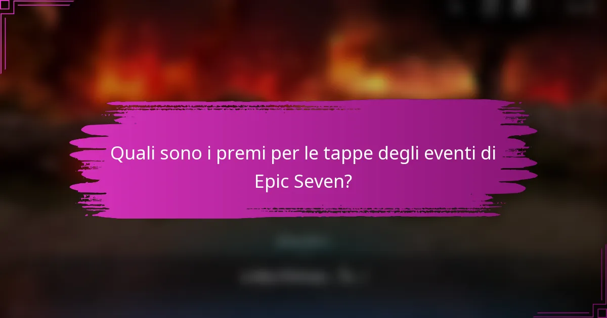 Quali sono i premi per le tappe degli eventi di Epic Seven?
