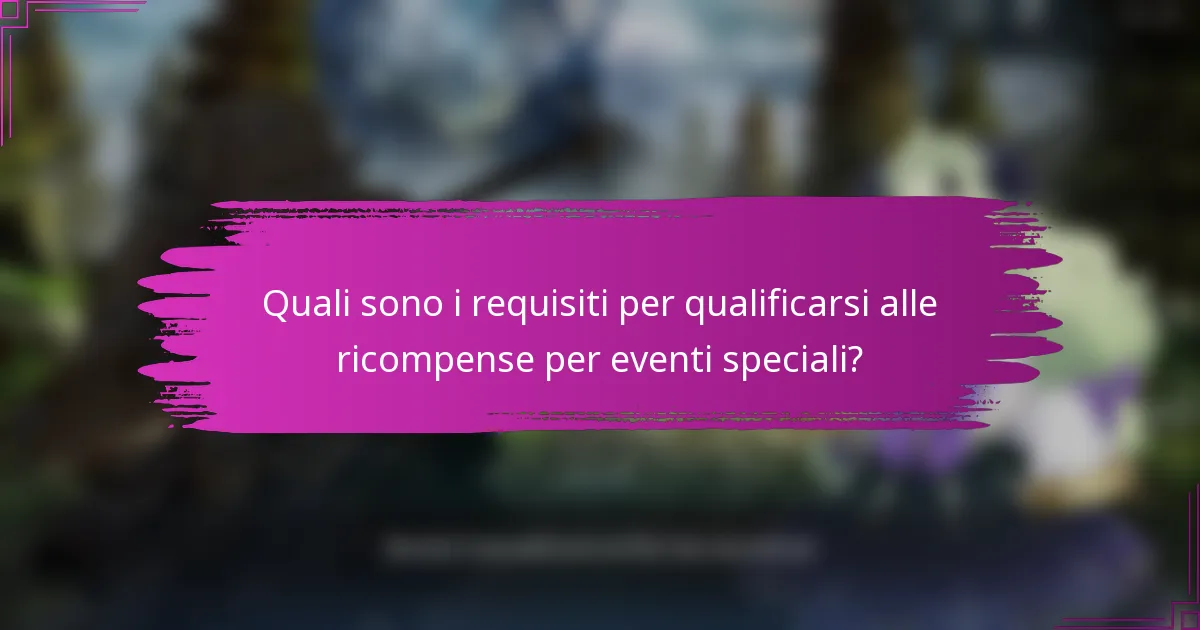 Quali sono i requisiti per qualificarsi alle ricompense per eventi speciali?