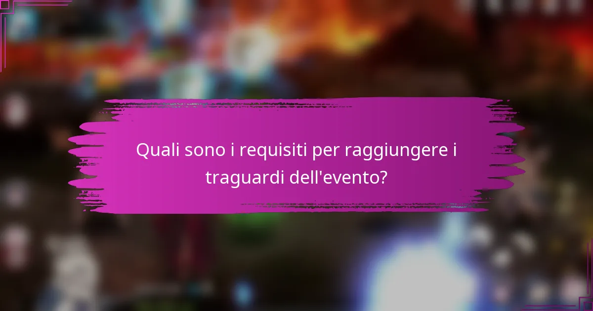 Quali sono i requisiti per raggiungere i traguardi dell'evento?