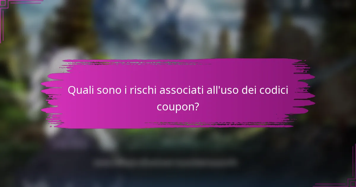 Quali sono i rischi associati all'uso dei codici coupon?