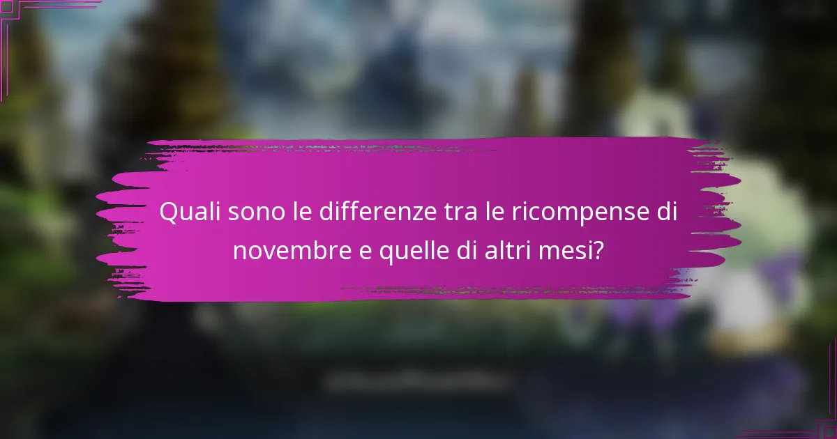 Quali sono le differenze tra le ricompense di novembre e quelle di altri mesi?