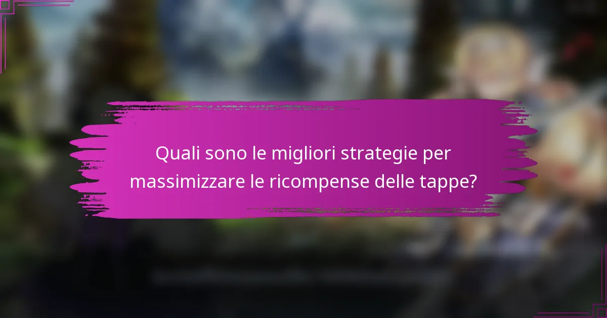Quali sono le migliori strategie per massimizzare le ricompense delle tappe?