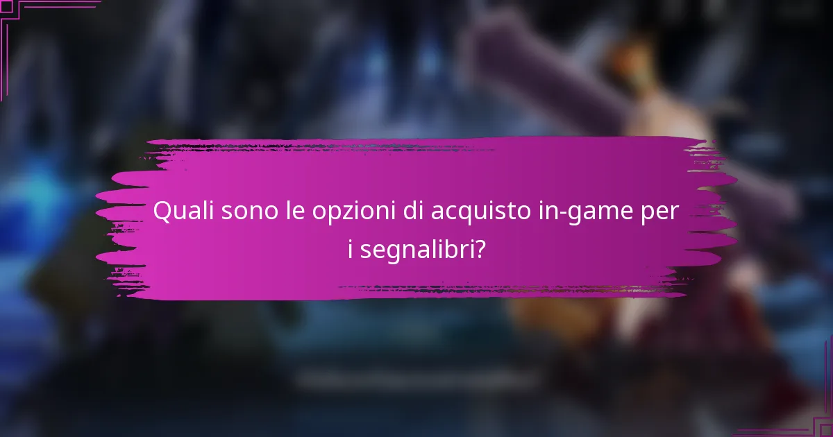 Quali sono le opzioni di acquisto in-game per i segnalibri?