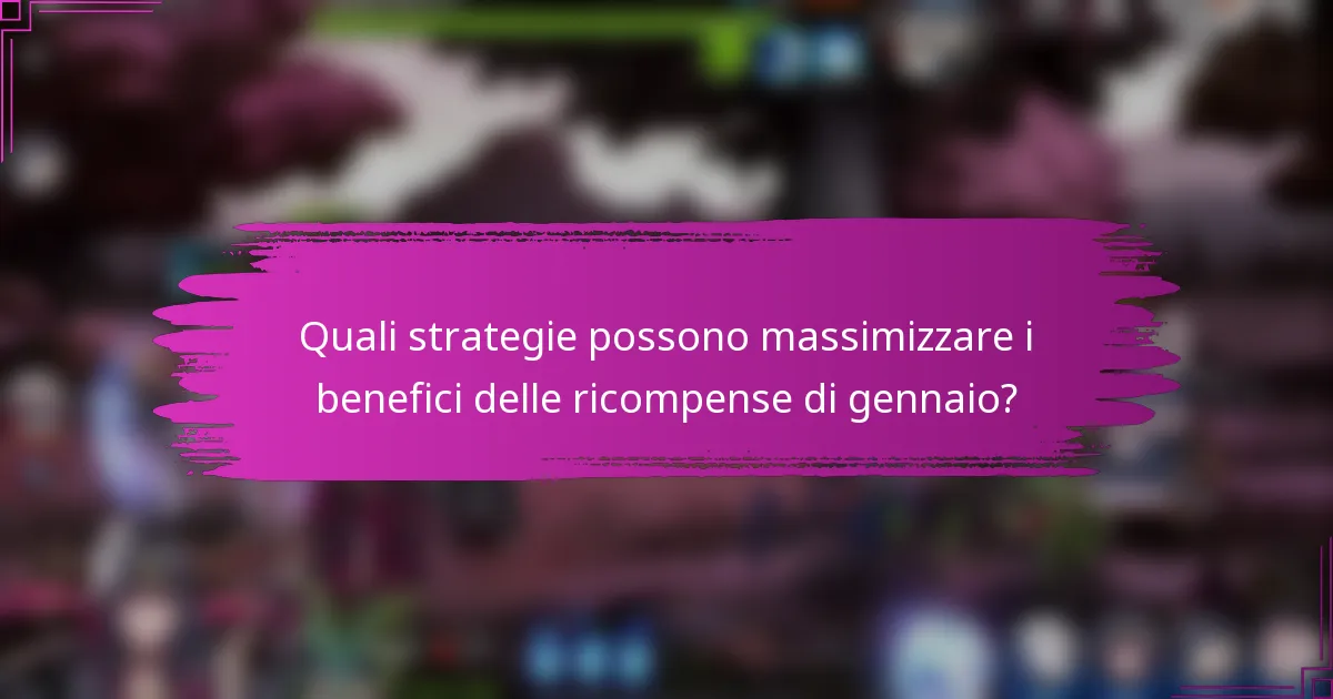 Quali strategie possono massimizzare i benefici delle ricompense di gennaio?
