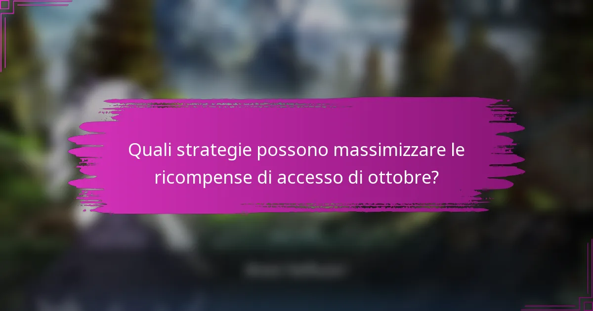 Quali strategie possono massimizzare le ricompense di accesso di ottobre?