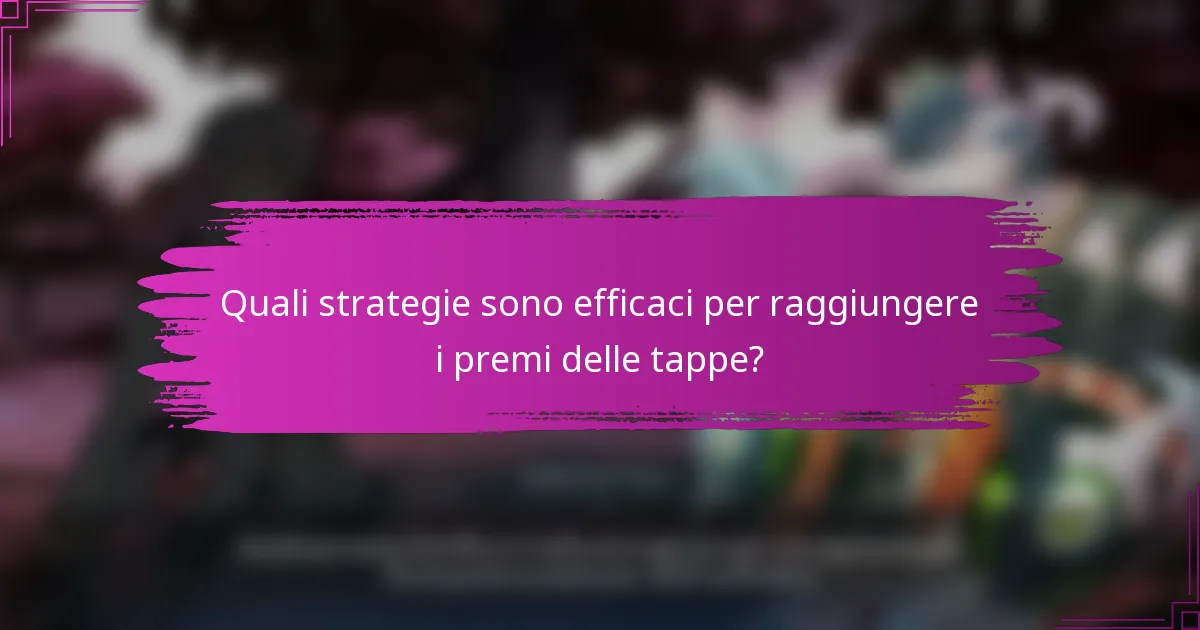 Quali strategie sono efficaci per raggiungere i premi delle tappe?