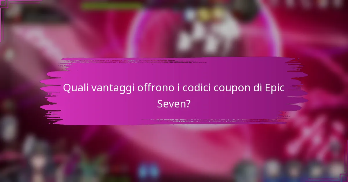 Quali vantaggi offrono i codici coupon di Epic Seven?