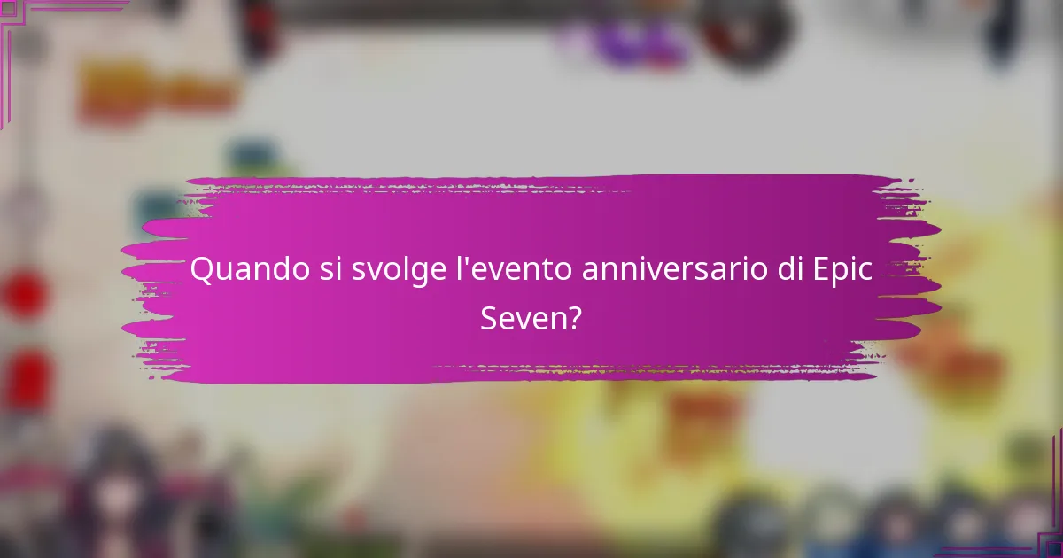 Quando si svolge l'evento anniversario di Epic Seven?