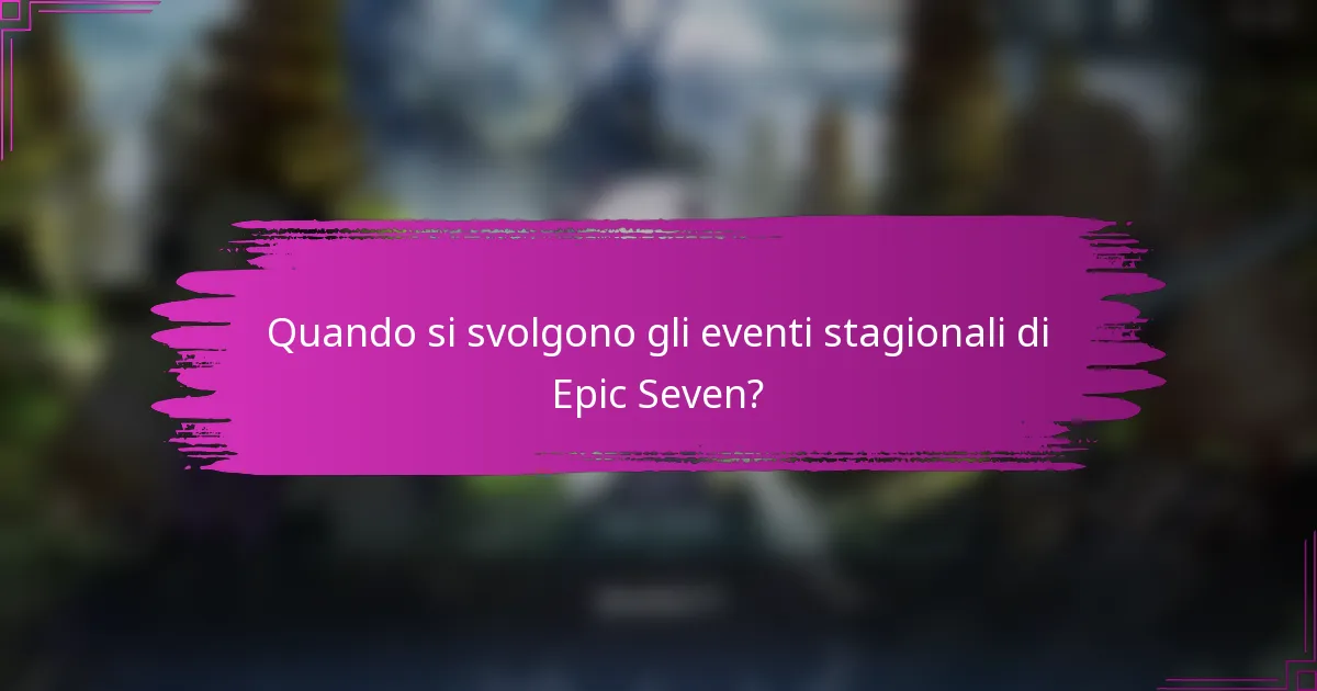 Quando si svolgono gli eventi stagionali di Epic Seven?