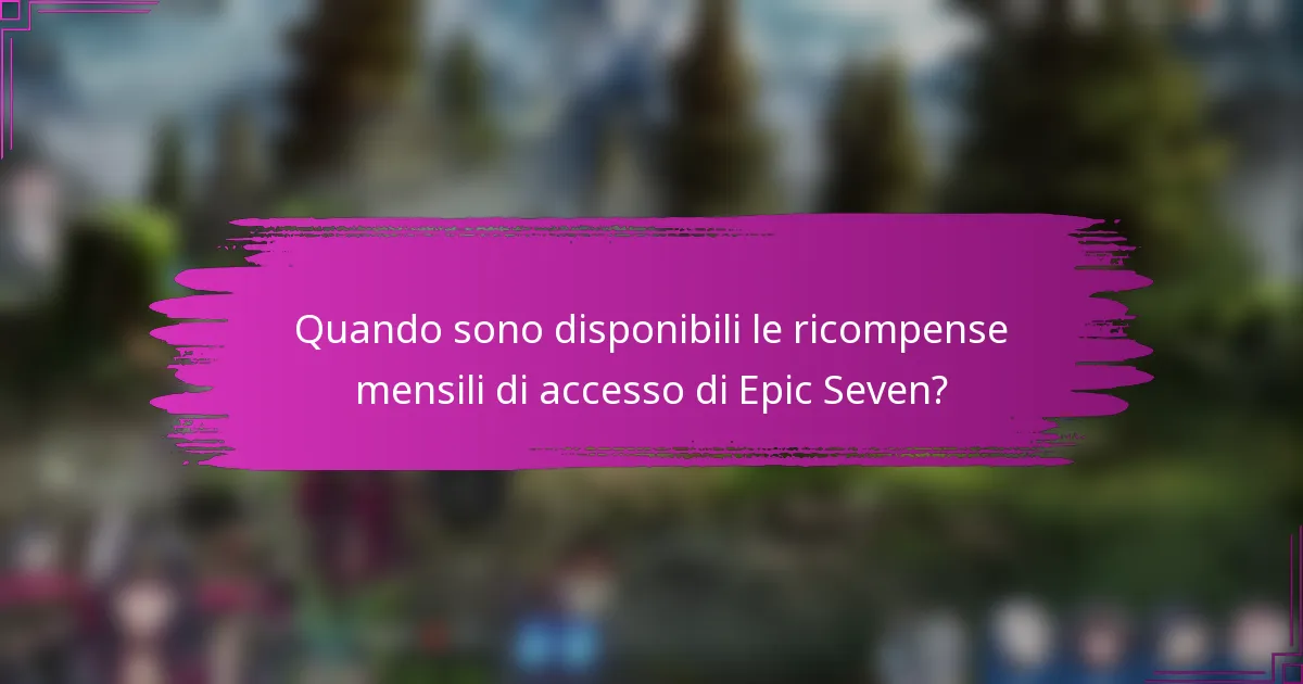 Quando sono disponibili le ricompense mensili di accesso di Epic Seven?