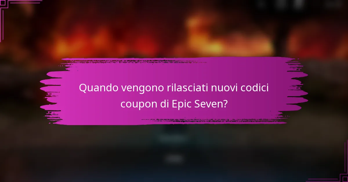 Quando vengono rilasciati nuovi codici coupon di Epic Seven?